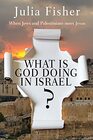 What is God Doing in Israel When Jews and Palestinians meet Jesus