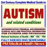 21st Century Complete Medical Guide to Autism Aspergers Syndrome and Related Conditions Authoritative CDC NIH and Education Department Documents Clinical References and Practical Information for Patients and Physicians