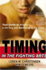 Timing in the Fighting ArtsYour Guide to Winning in the Ring and