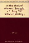 In the Thick of Workers' Struggle v 2 Selected Writings