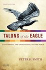 Talons of the Eagle Latin America the United States and the World