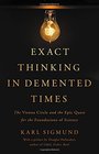 Exact Thinking in Demented Times The Vienna Circle and the Epic Quest for the Foundations of Science
