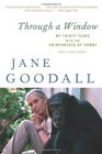 Through a Window My Thirty Years with the Chimpanzees of Gombe
