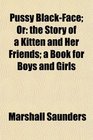 Pussy BlackFace Or the Story of a Kitten and Her Friends a Book for Boys and Girls