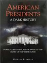 American Presidents A Dark History