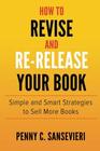 How to Revise and ReRelease Your Book Simple and Smart Strategies to Sell More Books