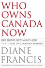 Who Owns Canada Now Old Money New Money and the Future of Canadian Business