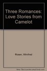 Three Romances Love Stories from Camelot