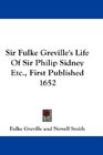 Sir Fulke Greville's Life Of Sir Philip Sidney Etc First Published 1652