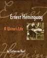 Ernest Hemingway A Writer's Life