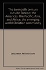 The twentieth century outside Europe the Americas the Pacific Asia and Africa the emerging world Christian community