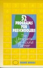 52 Programs for Preschoolers The Librarian's YearRound Planner