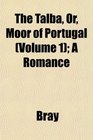 The Talba Or Moor of Portugal  A Romance