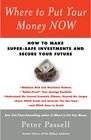 Where to Put Your Money NOW How to Make SuperSafe Investments and Secure Your Future