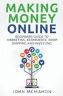 Making Money Online Beginners Guide to Marketing Ecommerce Drop Shipping and