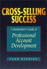 CrossSelling Success A Rainmaker's Guide to Professional Account Development