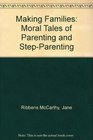 Making Families Moral Tales of Parenting and StepParenting