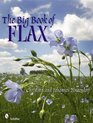 The Big Book of Flax A Compendium of Facts Art Lore Projects and Song