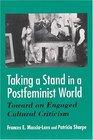 Taking a Stand in a Postfeminist World Toward an Engaged Cultural Criticism