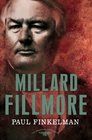 Millard Fillmore The American Presidents Series The 13th President 18501853