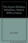 The Great Whisky Rebellion Rebels With a Cause