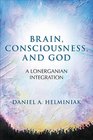 Brain Consciousness and God A Lonerganian Integration