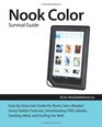 Nook Color Survival Guide StepbyStep User Guide for Nook Color eReader Using Hidden Features Downloading FREE eBooks Sending eMail and Surfing the Web