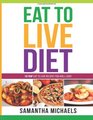 Eat To Live Diet Reloaded : 70 Top Eat To Live Recipes You Will Love!