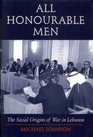 All Honourable Men The Social Origins of War in Lebanon