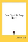 Gun Fight At Deep River