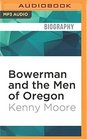 Bowerman and the Men of Oregon The Story of Oregon's Legendary Coach and Nike's Cofounder