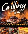 Grilling Gone Wild Zesty Recipes for Meats Mains Marinades and More