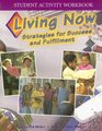 Living Now Strategies for Success and Fulfillment Student Activity Workbook