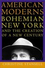 American Moderns Bohemian New York and the Creation of a New Century