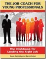 The Job Coach for Young Professionals The Workbook for Landing the Right Job