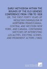 Early Methodism Within the Bounds of the Old Genesee Conference From 1788 to 1828 Or the First Forty Years of Wesleyan Evangelism in Northern Pennsylvania  Exciting Scenes and Prominent Actors
