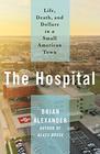 The Hospital Life Death and Dollars in a Small American Town