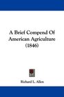 A Brief Compend Of American Agriculture