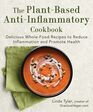 The PlantBased AntiInflammatory Cookbook Delicious WholeFood Recipes to Reduce Inflammation and Promote Health
