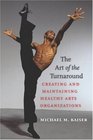 The Art of the Turnaround Creating and Maintaining Healthy Arts Organizations