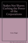 Stakes Not Shares Curbing the Power of the Corporations