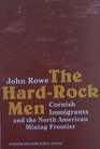 The Hardrock Men Cornish Immigrants and the North American Mining Frontier