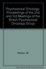 Psychosocial Oncology Proceedings of the Second and Third Meetings of the British Psychosocial Oncology Group London  Leicester 1985 and 1986