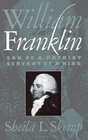 William Franklin Son of a Patriot Servant of a King