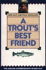 Trout's Best Friend The Angling Autobiography of Bud Lilly