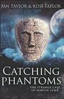 Catching Phantoms The Strange Case Of Martin Lumb