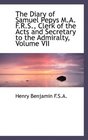 The Diary of Samuel Pepys MA FRS Clerk of the Acts and Secretary to the Admiralty Volume VII