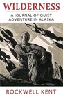 Wilderness A Journal of Quiet Adventure in Alaska