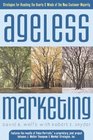 Ageless Marketing Strategies for Reaching the Hearts and Minds of the New Customer Majority