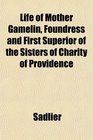 Life of Mother Gamelin Foundress and First Superior of the Sisters of Charity of Providence
